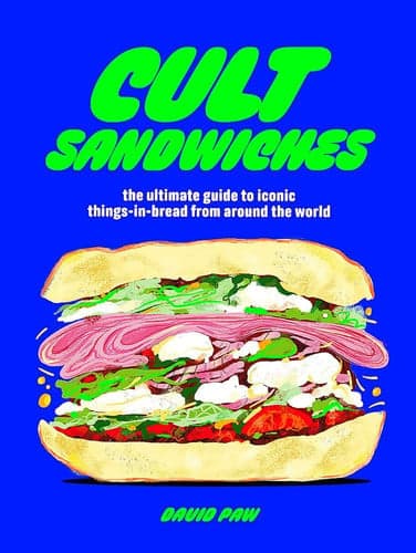 Cover of Cult Sandwiches The Ultimate Guide to Iconic Things-In-bread from Around the World